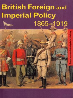 Cover of the book British Foreign and Imperial Policy 1865-1919 by Ugesh A. Joseph
