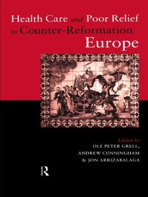 Cover of the book Health Care and Poor Relief in Counter-Reformation Europe by 