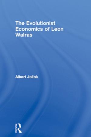 Cover of the book The Evolutionist Economics of Leon Walras by Zhaoxi (Josie) Liu