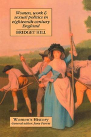 Cover of the book Women, Work And Sexual Politics In Eighteenth-Century England by Dipankar Sinha