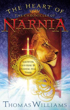 Cover of the book The Heart of the Chronicles of Narnia by Sarah Young