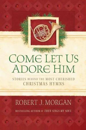 Cover of the book Come Let Us Adore Him by Robert Whitlow