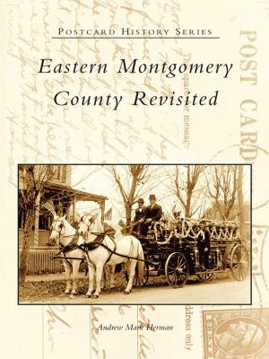 Cover of the book Eastern Montgomery County Revisited by Keith Strunk, Marion M. Kyde PhD, Edith S. Sharp, Stephanie Fox