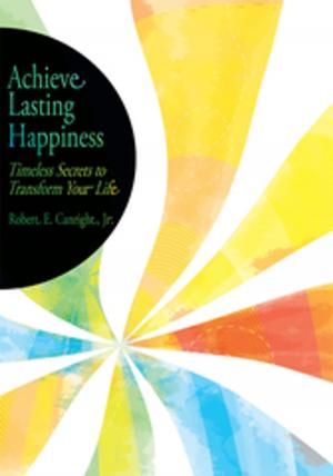 Cover of the book Achieve Lasting Happiness by Benjamin W. Schenk