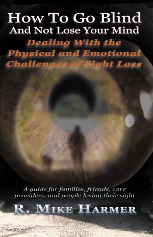 Cover of the book How To Go Blind and Not Lose Your Mind by Allison Schuetzler