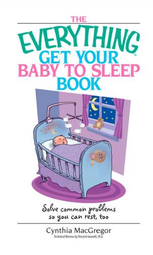 Cover of the book The Everything Get Your Baby To Sleep Book by Joel Ponzio
