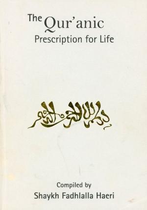 Cover of the book The Qur'anic Prescription for Life by Shaykh Fadhlalla Haeri, Muna H. Bilgrami