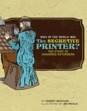 Cover of the book Who in the World Was The Secretive Printer?: The Story of Johannes Gutenberg (Who in the World) by Julia Kaziewicz