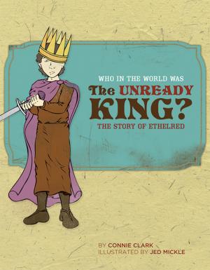 Cover of the book Who in the World Was The Unready King?: The Story of Ethelred (Who in the World) by Julia Kaziewicz