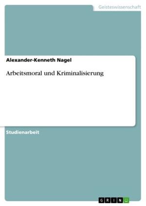 Cover of the book Arbeitsmoral und Kriminalisierung by Silja Gettner