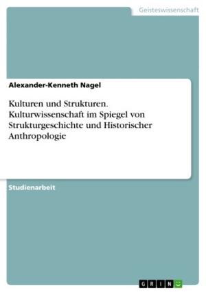 Cover of the book Kulturen und Strukturen. Kulturwissenschaft im Spiegel von Strukturgeschichte und Historischer Anthropologie by Dirk Beckmann