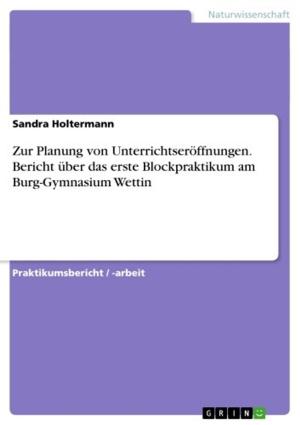 Cover of the book Zur Planung von Unterrichtseröffnungen. Bericht über das erste Blockpraktikum am Burg-Gymnasium Wettin by Andreas Schlatter