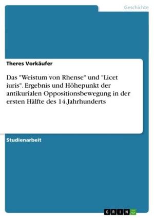 Cover of the book Das 'Weistum von Rhense' und 'Licet iuris'. Ergebnis und Höhepunkt der antikurialen Oppositionsbewegung in der ersten Hälfte des 14.Jahrhunderts by Maria Hesse