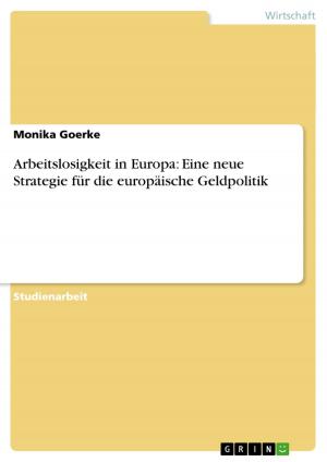 Cover of the book Arbeitslosigkeit in Europa: Eine neue Strategie für die europäische Geldpolitik by Kim Jasmin Gamlien