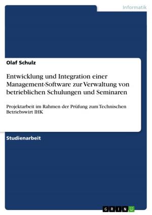 Cover of the book Entwicklung und Integration einer Management-Software zur Verwaltung von betrieblichen Schulungen und Seminaren by Herbert Bahl