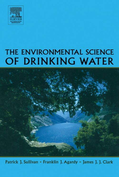 Cover of the book The Environmental Science of Drinking Water by Patrick Sullivan, Franklin J. Agardy, James J.J. Clark, Elsevier Science