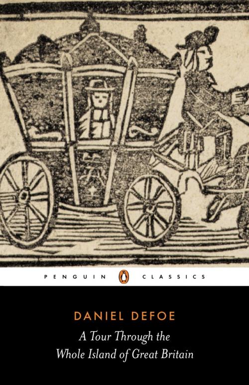 Cover of the book A Tour Through the Whole Island of Great Britain by Daniel Defoe, Pat Rodgers, Penguin Books Ltd