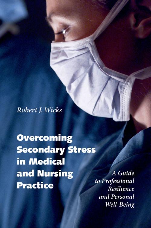 Cover of the book Overcoming Secondary Stress in Medical and Nursing Practice by Robert J. Wicks, Oxford University Press