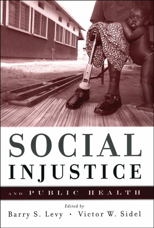 Cover of the book Social Injustice and Public Health by Barry S. Levy;Victor W. Sidel;Marian Wright Edelman, Oxford University Press, USA
