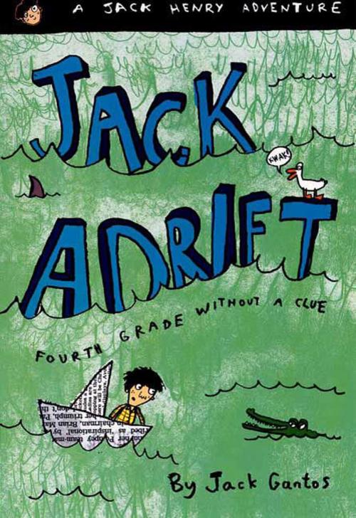 Cover of the book Jack Adrift: Fourth Grade Without a Clue by Jack Gantos, Farrar, Straus and Giroux (BYR)