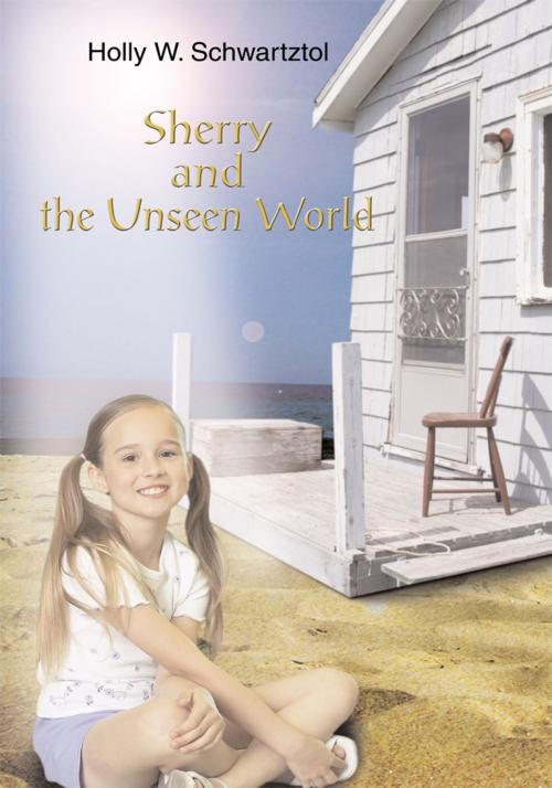 Cover of the book Sherry and the Unseen World by Holly W. Schwartztol, iUniverse