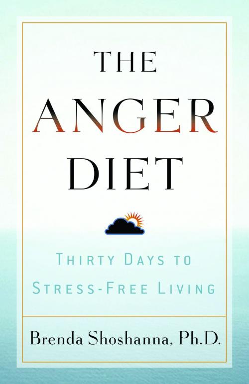 Cover of the book The Anger Diet: Thirty Days to Stress-Free Living by Ph.D. Brenda Shoshanna, Andrews McMeel Publishing, LLC