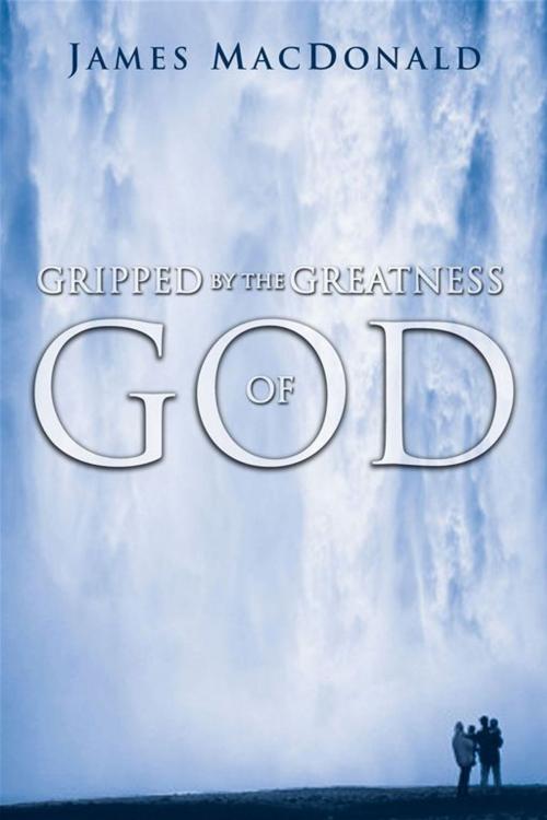 Cover of the book Gripped by the Greatness of God by James MacDonald, Moody Publishers