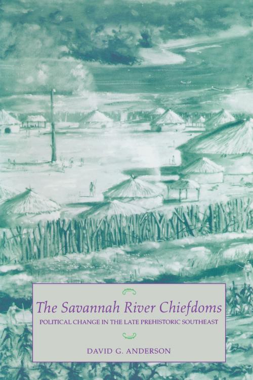 Cover of the book The Savannah River Chiefdoms by David G. Anderson, University of Alabama Press