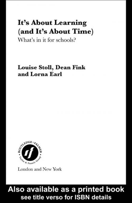 Cover of the book It's About Learning (and It's About Time) by Louise Stoll, Dean Fink, Lorna Earl, Taylor and Francis