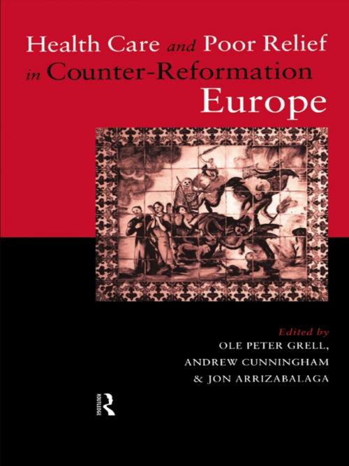 Cover of the book Health Care and Poor Relief in Counter-Reformation Europe by , Taylor and Francis