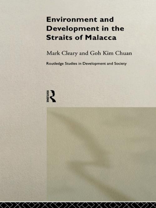 Cover of the book Environment and Development in the Straits of Malacca by Goh Kim Chuan, Mark Cleary, Taylor and Francis