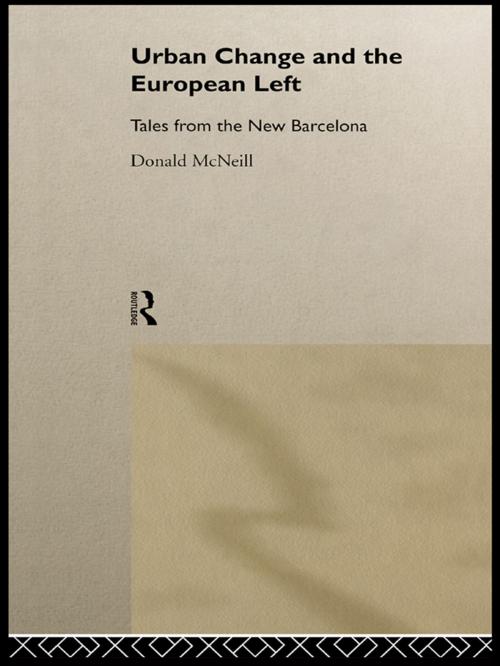 Cover of the book Urban Change and the European Left by Donald McNeill, Taylor and Francis