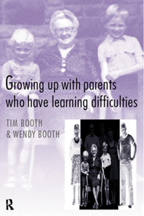 Cover of the book Growing up with Parents who have Learning Difficulties by Tim Booth, Wendy Booth, Taylor and Francis