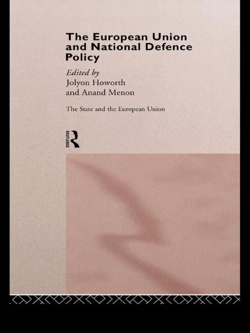 Cover of the book The European Union and National Defence Policy by Jolyon Howorth, Anand Menon, Taylor and Francis