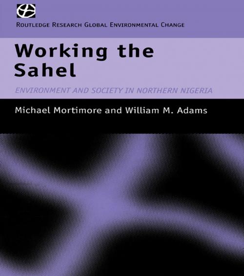 Cover of the book Working the Sahel by W.M. Adams, M.J. Mortimore, Taylor and Francis