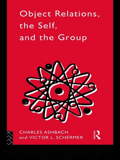 Cover of the book Object Relations, The Self and the Group by Charles Ashbach, Victor L. Schermer, Taylor and Francis