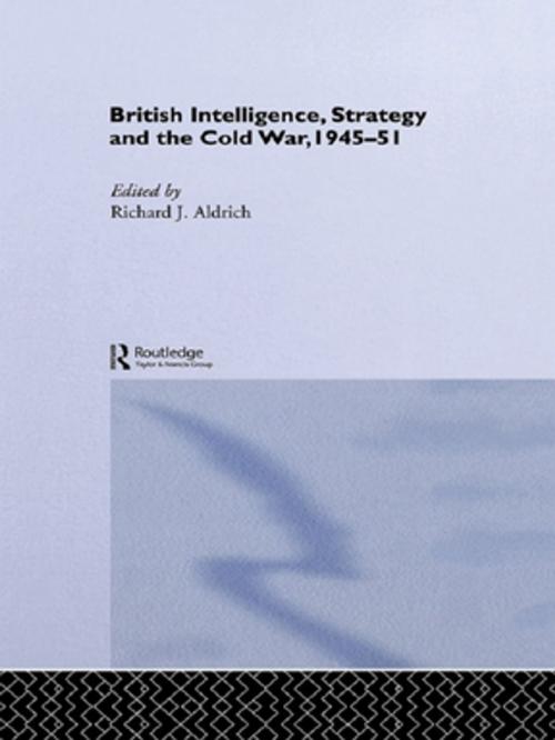Cover of the book British Intelligence, Strategy and the Cold War, 1945-51 by , Taylor and Francis