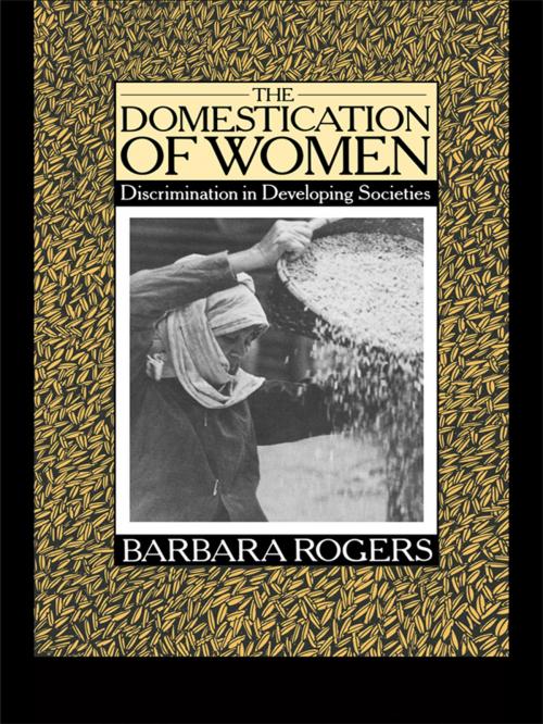 Cover of the book The Domestication of Women by Barbara Rogers, Taylor and Francis