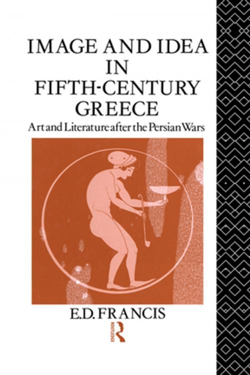 Cover of the book Image and Idea in Fifth Century Greece by E. D. Francis, Taylor and Francis
