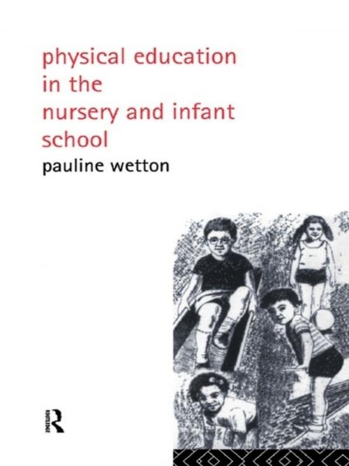 Cover of the book Physical Education in Nursery and Infant Schools by Pauline Wetton, Taylor and Francis