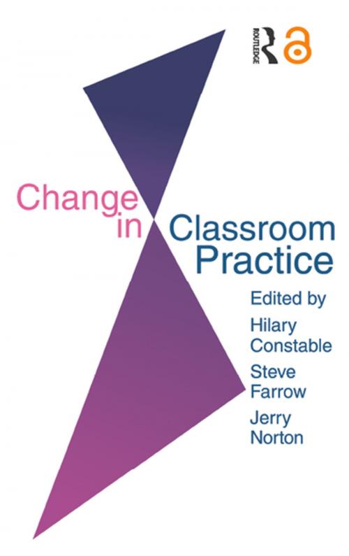 Cover of the book Change In Classroom Practice by Steve Farrow, Jerry Norton, Taylor and Francis