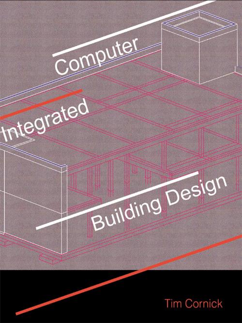 Cover of the book Computer-Integrated Building Design by Tim Cornick, Taylor and Francis