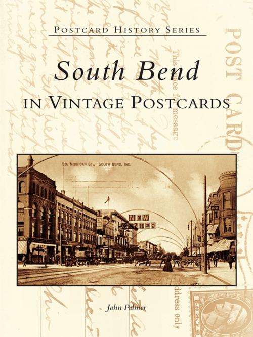 Cover of the book South Bend in Vintage Postcards by John Palmer, Arcadia Publishing Inc.