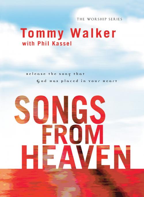 Cover of the book Songs from Heaven (The Worship Series) by Tommy Walker, Phil Kassel, Baker Publishing Group