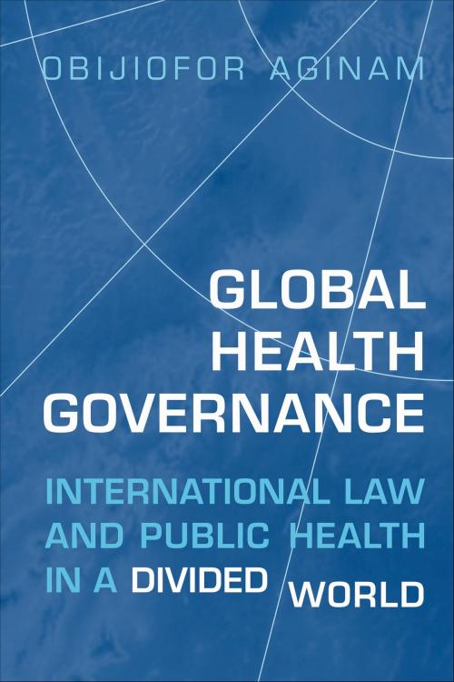 Cover of the book Global Health Governance by Obijiofor Aginam, University of Toronto Press, Scholarly Publishing Division