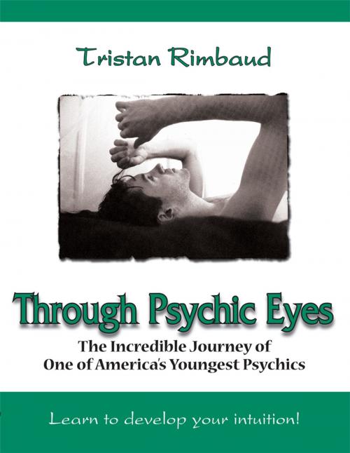 Cover of the book Through Psychic Eyes by Tristan Rimbaud, AuthorHouse
