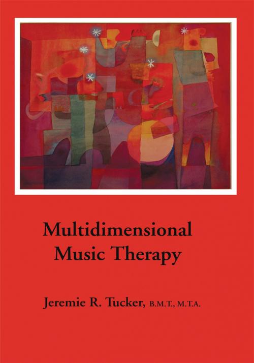 Cover of the book Multidimensional Music Therapy by Jeremie R. Tucker, Trafford Publishing