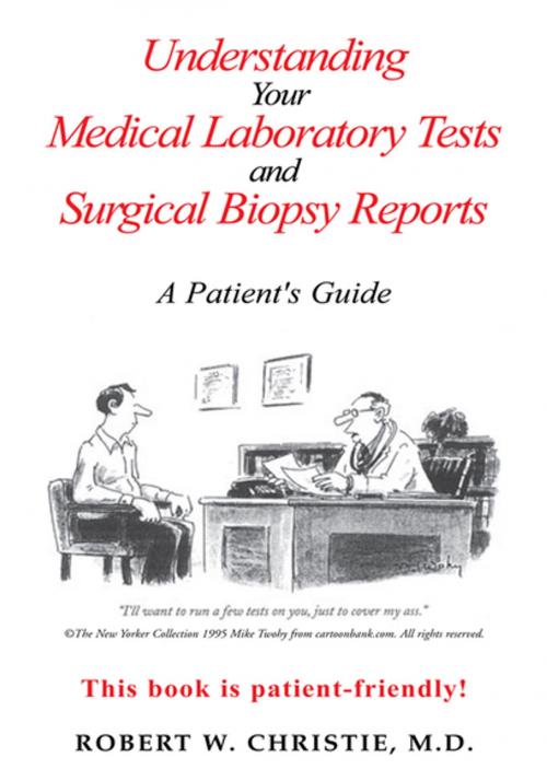 Cover of the book Understanding Your Medical Laboratory Tests and Surgical Biopsy Reports by Robert W. Christie, Xlibris US