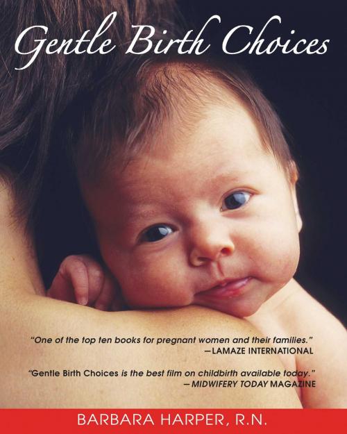 Cover of the book Gentle Birth Choices by Barbara Harper, R.N., Inner Traditions/Bear & Company