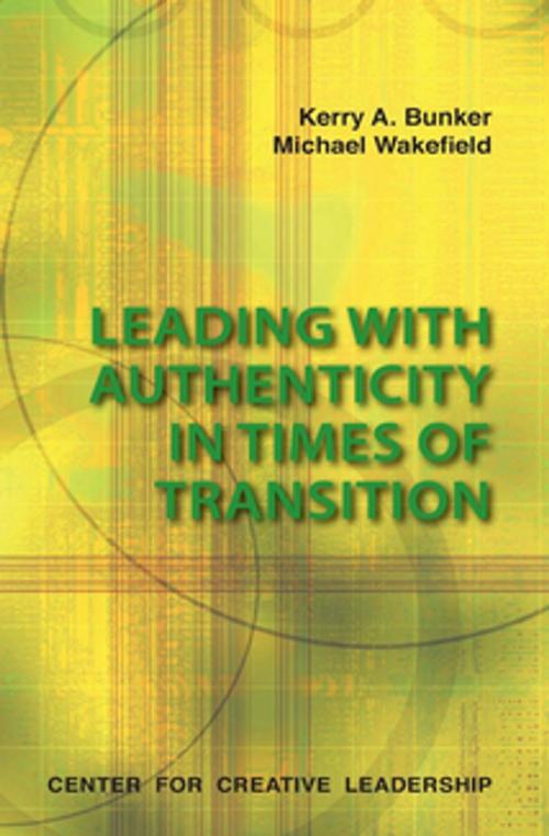 Cover of the book Leading With Authenticity In Times Of Transition by Bunker, Wakefield, Center for Creative Leadership